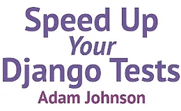 [Книга] Ускорьте ваши тесты Django