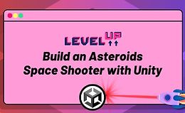 Level Up: Создаём космический шутер Asteroids в Unity logo