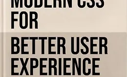 Современный CSS: создавайте лучший пользовательский опыт