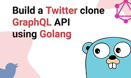 Создание клона Twitter GraphQL API с помощью Golang logo