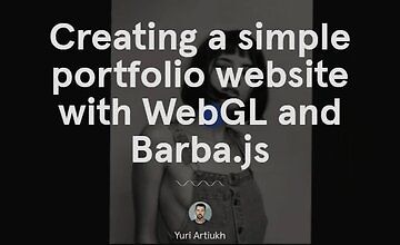 Создание простого веб-сайта-портфолио с помощью WebGL и Barba.js logo